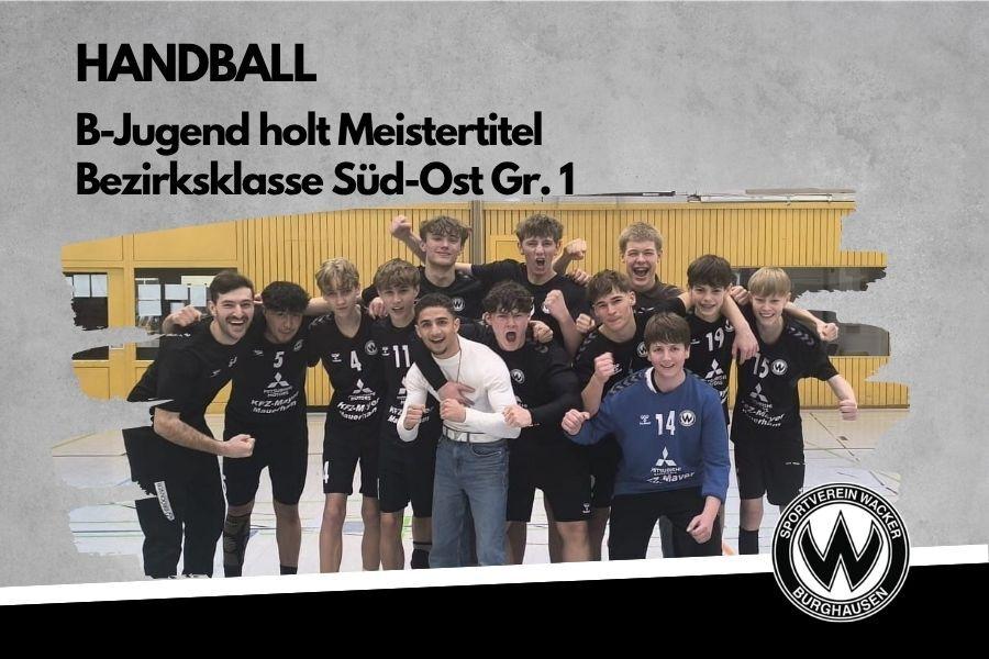 Handball B Jugend holt den Meistertitel in der Bezirksklasse S&uuml;d-Ost Gr. 1